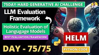 Метрики оценки LLM дня 75/75 [объяснение] с использованием HELM Framework | Тесты LLM | Python GenAI