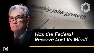 Has the Federal Reserve Lost Its Mind?