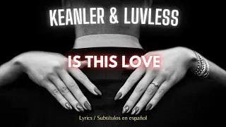 Keanler & LuvLess - Is This Love (Lyrics + sub esp)