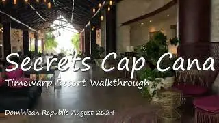 Secrets Cap Cana Timewarp Resort Walkthrough  August 2024