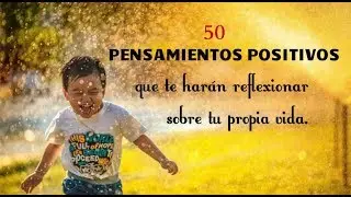 50 De los Mejores Pensamientos positivos Que Te Harán reflexionar Sobre Tu Propia Vida