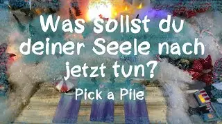 🎄☃️❄️ Was sollst du deiner Seele nach jetzt unbedingt tun ?🎄☃️❄️ ( Pick a Pile )