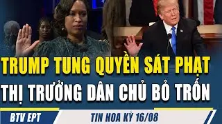 ĐIỂM TIN 16/08: TT TRUMP TUNG QUYỀN S&Aacute;T PHẠT THỊ TRƯỞNG ĐẢNG D&Acirc;N CHỦ CHẠY TRỐN KHỎI TIỂU BANG