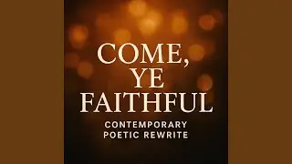 Come, Ye Faithful &mdash; Contemporary Poetic Rewrite