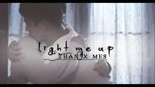 Than x Mes- Light me up *BL* [He's coming to me]