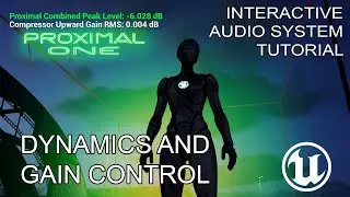 Dynamics & Gain &ndash; Mixing Interactive Audio in Unreal Engine with Proximal One