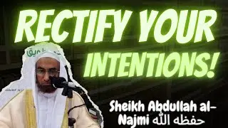You Must Rectify Your Intention O Student Of Knowledge -Sheikh Abdullah al-Najmi