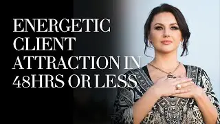 Energetically Attract Clients in 48 Hours or Less