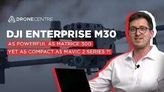 DJI Enterprise M30: такой же мощный, как M300, но такой же компактный, как серия Mavic 2?!