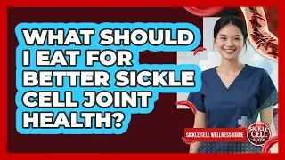 What should I eat for better Sickle Cell joint health?