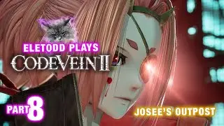 Code Vein 2 &ndash; Let's Play Pt 8 | Mutated Bernd Falls & A Journey to Josee&rsquo;s Past | Eletodd Plays
