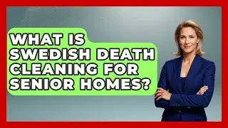 What Is Swedish Death Cleaning For Senior Homes? - Safe And Smart Senior Living