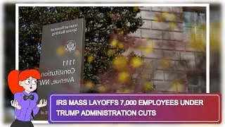 IRS Mass Layoffs 7,000 Employees Under Trump Administration Cuts