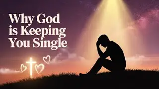 This Is Why God Is Keeping You Single: The Psychology Behind It