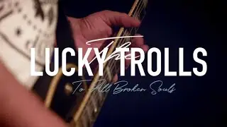 The Lucky Trolls - To All Broken Souls (official video)