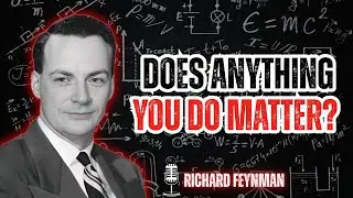 Does Anything You DO Actually Matter? - Feynman’s Surprising Answer || Learn With Feynman