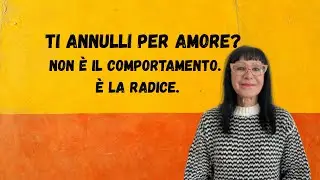 Ti annulli per amore? Il primo passo non è cambiare comportamento.