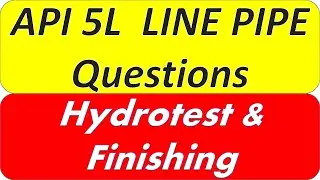 API 5L line pipe Questions for Hydrotest and Finishing