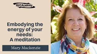Embodying the energy of your needs: a meditation with Mary Mackenzie #selfcompassion