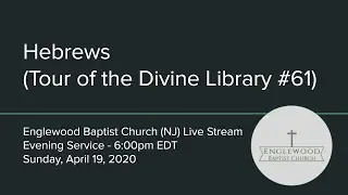 Hebrews (Tour of the Divine Library, part 61) (EBC Live Stream 4/19/20 PM)