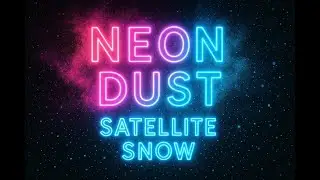 Neon Dust & Satellite Snow
