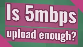 Is 5mbps upload enough?