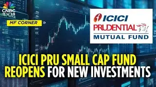 ICICI Prudential Small Cap Fund Subscription Resumes; Opens For Fresh Investments | CNBC TV18