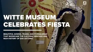 The Witte Museum celebrates Fiesta with stellar dresses