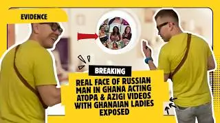 Real Face Of Russian Man In Ghana Acting At&sigma;p&alpha; & Azigi Videos With Ghanaian Ladies Exp0$ed