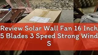 Review Solar Wall Fan 16 Inch 5 Blades 3 Speed Strong Wind Solar fan Industrial Wall Fan Strong 4S