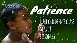 Patience Song - Lesson 23, Ruhi Children's Class, Grade 1