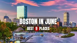 BOSTON in June: Insider Tips for 9 Must-Visit Venues and Hidden Gems