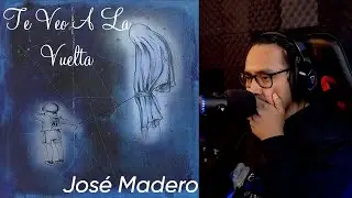 Te Veo A La Vuelta - José Madero / Reacción