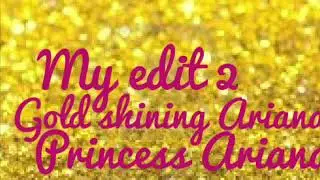 My edit 2| gold shining Ariana