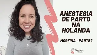 Gravidez na Holanda - Op&ccedil;&otilde;es de Anestesia de Parto - Morfina - Parte 1