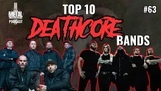 63:The Metal Maniacs Podcast -Top 10 DEATHCORE Bands