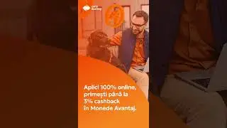Aplici 100% online, primești p&acirc;nă la 3% cashback &icirc;n Monede Avantaj.