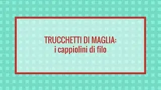 Trucchetti di maglia: i cappiolini di filo