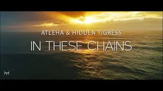 Atleha & Hidden Tigress - In These Chains (Original Mix)