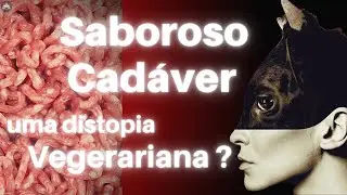Saboroso Cadáver: Uma distopia vegetariana?