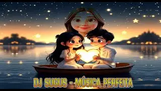 DJ SUGUS - MUSICA PERFEITA