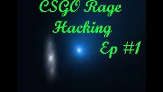 CSGO Rage Hacking Ep #1.