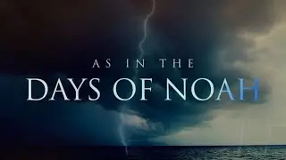 AS IN THE DAYS OF NOAH