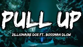 Zillionaire Doe - Pull Up ft. BossMan Dlow (Lyrics)