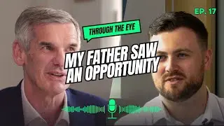 Through the Eye: Ep 17 - My Father Saw An Opportunity