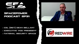 Spacepower Podcast Ep. 33: Col (Ret) Dean Bellamy, Exec. Vice President/Natl Security Space, Redwire