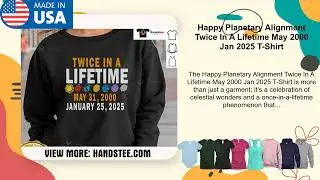 Happy Planetary Alignment Twice In A Lifetime May 2000 Jan 2025 T-Shirt