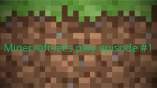 Minecraft let's play ep #1