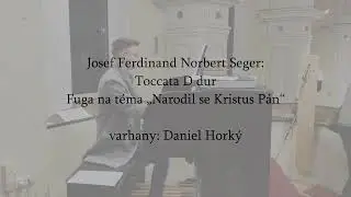 Toccata D dur a fuga na téma „Narodil se Kristus Pán“ - Josef Ferdinand Norbert Seger