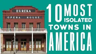 Top 10 Most Isolated Towns In America | Most Secluded Towns In United States | Remote Towns In USA